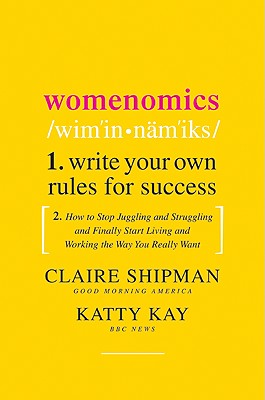 Womenomics: Write Your Own Rules for Success - Shipman, Claire, and Kay, Katherine