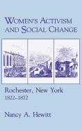 Women's Activism and Social Change: Rochester, New York, 1822 1872
