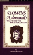 Women's Adornment: What Does the Bible Really Say? - Woodrow, Ralph