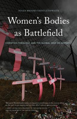 Women's Bodies as Battlefields: Christian Theology and the Global War on Women - Thistlethwaite, Susan Brooks