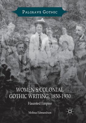 Women's Colonial Gothic Writing, 1850-1930: Haunted Empire - Edmundson, Melissa