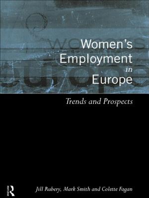 Women's Employment in Europe: Trends and Prospects - Fagan, Colette, and Rubery, Jill, and Smith, Mark