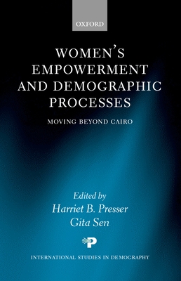 Women's Empowerment and Demographic Processes ' Moving Beyond Cairo ' - Presser, Harriet B (Editor), and Sen, Gita (Editor)