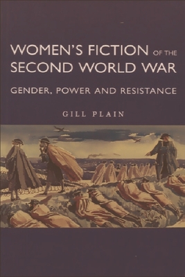 Women's Fiction of the Second World War: Gender, Power and Resistance - Plain, Gill