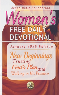 Women's Free Daily Devotional January 2025 Edition: New Beginnings: Trusting God's Plan and Walking in His Promises - Bible Foundation, Jesus