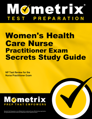 Women's Health Care Nurse Practitioner Exam Secrets Study Guide: NP Test Review for the Nurse Practitioner Exam - Mometrix Nurse Practitioner Certification Test Team (Editor)