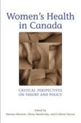 Women's Health in Canada: Critical Perspectives on Theory and Policy - Morrow, Marina (Editor), and Hankivsky, Olena (Editor), and Varcoe, Colleen (Editor)