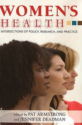 Women's Health: Intersections of Policy, Research and Practice - Armstrong, Pat (Editor), and Deadman, Jennifer (Editor)