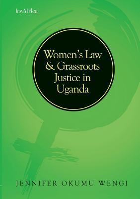 Women's Law and Grassroots Justice in Uganda - Wengi, Jennifer Okumu