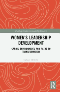 Women's Leadership Development: Caring Environments and Paths to Transformation