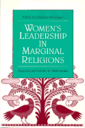Women's Leadership in Marginal Religions: Explorations Outside the Mainstream - Wessinger, Catherine (Editor)