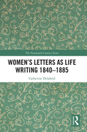 Women's Letters as Life Writing 1840-1885