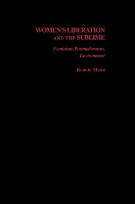 Women's Liberation and the Sublime: Feminism, Postmodernism, Environment - Friedman, Marilyn (Editor)