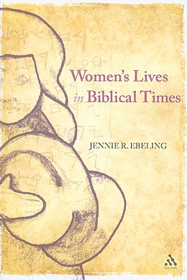 Women's Lives in Biblical Times - Ebeling, Jennie R