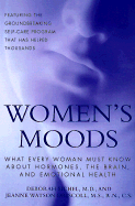 Women's Moods: What Every Woman Must Know about Hormones, the Brain, and Emotional Health
