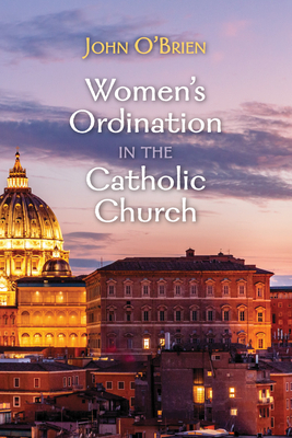 Women's Ordination in the Catholic Church - O'Brien, John