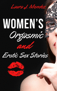 Women's Orgasmic & Erotic Sex Stories: Explicit, Forbidden, and Sex Erotic Short Stories of Domination Orgasmic Oral, Gangbangs, Threesomes, Sex Games, Femdom, MILFs. - June 2021 Edition -