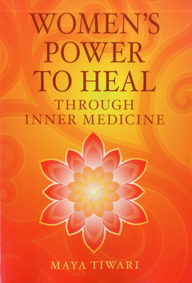 Women's Power to Heal: Through Inner Medicine - Tiwari, Maya