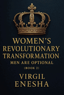 Women's Revolutionary Transformation: Men Are Optional (Book 2): A Story of Love, Legacy, and the Power of Choice