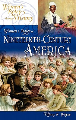 Women's Roles in Nineteenth-Century America - Wayne, Tiffany K
