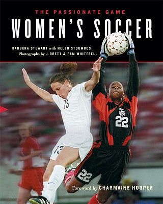 Women's Soccer: The Passionate Game - Stewart, Barbara, PhD, and Brett, J (Photographer), and Whitesell, Pam (Photographer)