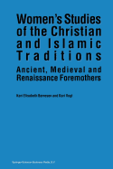 Women's Studies of the Christian and Islamic Traditions: Ancient, Medieval and Renaissance Foremothers