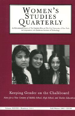 Women's Studies Quarterly (28: 3-4): Keeping Gender on the Chalkboard: Notes for a New Century of Middle School and High School Teacher Education - Hoffman, Nancy (Editor), and Hidalgo, Nitza (Editor), and Silber, Ellen (Editor)