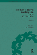 Women's Travel Writings in India 1777-1854: Volume I: Jemima Kindersley, Letters from the Island of Teneriffe, Brazil, the Cape of Good Hope and the East Indies (1777); and Maria Graham, Journal of a Residence in India (1812)