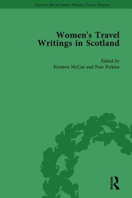 Women's Travel Writings in Scotland: Volume III - McCue, Kirsteen, and Perkins, Pamela