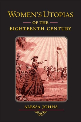 Women's Utopias of the Eighteenth Century - Johns, Alessa