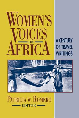 Women's Voices on Africa: A Century of Travel Writings - Romero, Patricia W, and Princess Mary Louise, and Forbes, Joan R