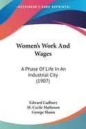 Women's Work And Wages: A Phase Of Life In An Industrial City (1907)