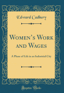 Women's Work and Wages: A Phase of Life in an Industrial City (Classic Reprint)