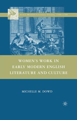 Women's Work in Early Modern English Literature and Culture - Dowd, Michelle M
