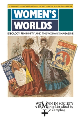 Women's Worlds: Ideology, Feminity, and the Woman's Magazine - Ballaster, Ros (Editor)