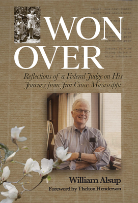 Won Over: Reflections of a Federal Judge on His Journey from Jim Crow Mississippi - Alsup, William, and Henderson, Thelton (Foreword by)