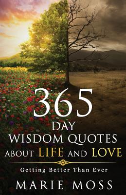 Wonder, 365 Days Wisdom Quotes about Life and Love: Getting Better Than Ever - Moss, Marie