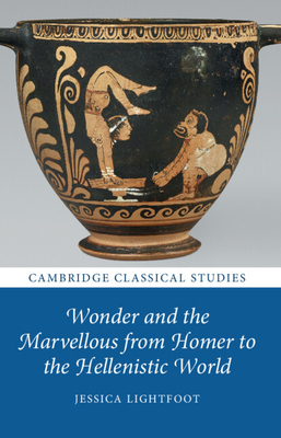 Wonder and the Marvellous from Homer to the Hellenistic World - Lightfoot, Jessica