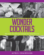Wonder Cocktails: 350 Fresh, Fun & Fruity Cocktails Your Body Will Love