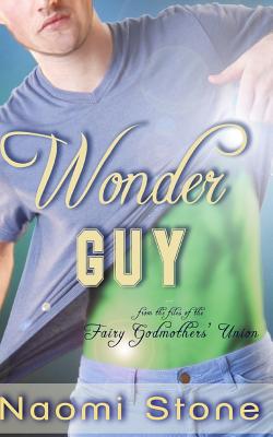 Wonder Guy: from the files of the Fairy Godmothers' Union - Stone, Naomi