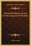Wonderful Balloon Ascents or the Conquest of the Skies