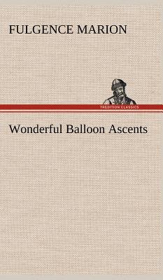 Wonderful Balloon Ascents - Marion, F (Fulgence)