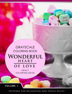 Wonderful Heart of Love Volume 1: Grayscale coloring books for adults Relaxation (Adult Coloring Books Series, grayscale fantasy coloring books) - Grayscale Fantasy Publishing