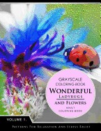 Wonderful Ladybugs and Flowers Book 1: Grayscale Coloring Books for Adults Relaxation (Adult Coloring Books Series, Grayscale Fantasy Coloring Books)