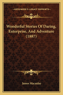 Wonderful Stories of Daring, Enterprise, and Adventure (1887)