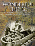 Wonderful Things: Uncovering the World's Great Archaeological Treasures - Bahn, Paul G. (Editor)