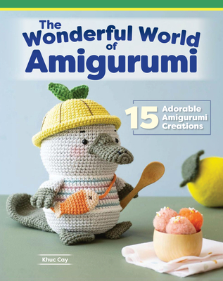 Wonderful World of Amigurumi: 15 Adorable Amigurumi Creations - Cay, Khuc