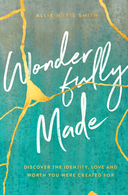 Wonderfully Made: Discover the Identity, Love, and Worth You Were Created for - Smith, Allie Marie