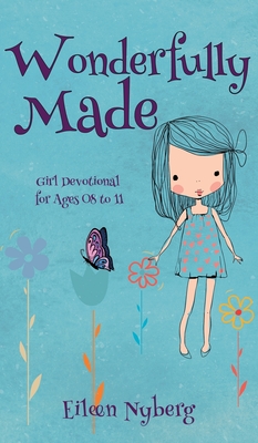 Wonderfully Made: Girl Devotional for Ages 08 to 11 - Nyberg, Eileen