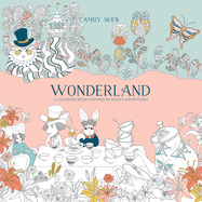 Wonderland: A Coloring Book Inspired by Alice's Adventures